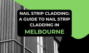 Nailstrip Cladding - A Guide to Nail Strip Cladding in Melbourne